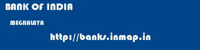 BANK OF INDIA  MEGHALAYA     banks information 